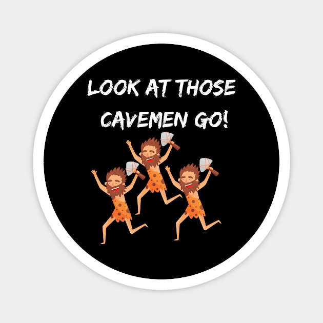 Look At Those Cavemen Go Design Magnet by greygoodz